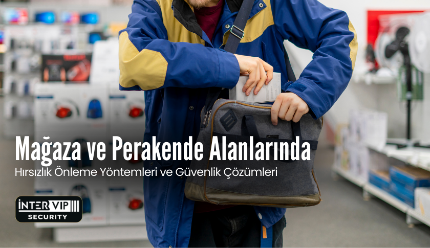 Mağaza ve Perakende Alanlarda Hırsızlık Önleme Yöntemleri ve Güvenlik Çözümleri