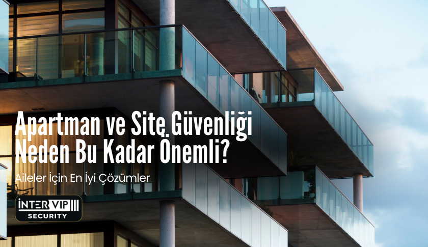 Apartman ve Site Güvenliği Neden Bu Kadar Önemli?